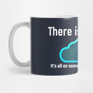 There is no cloud... Funny computer tech humor Mug